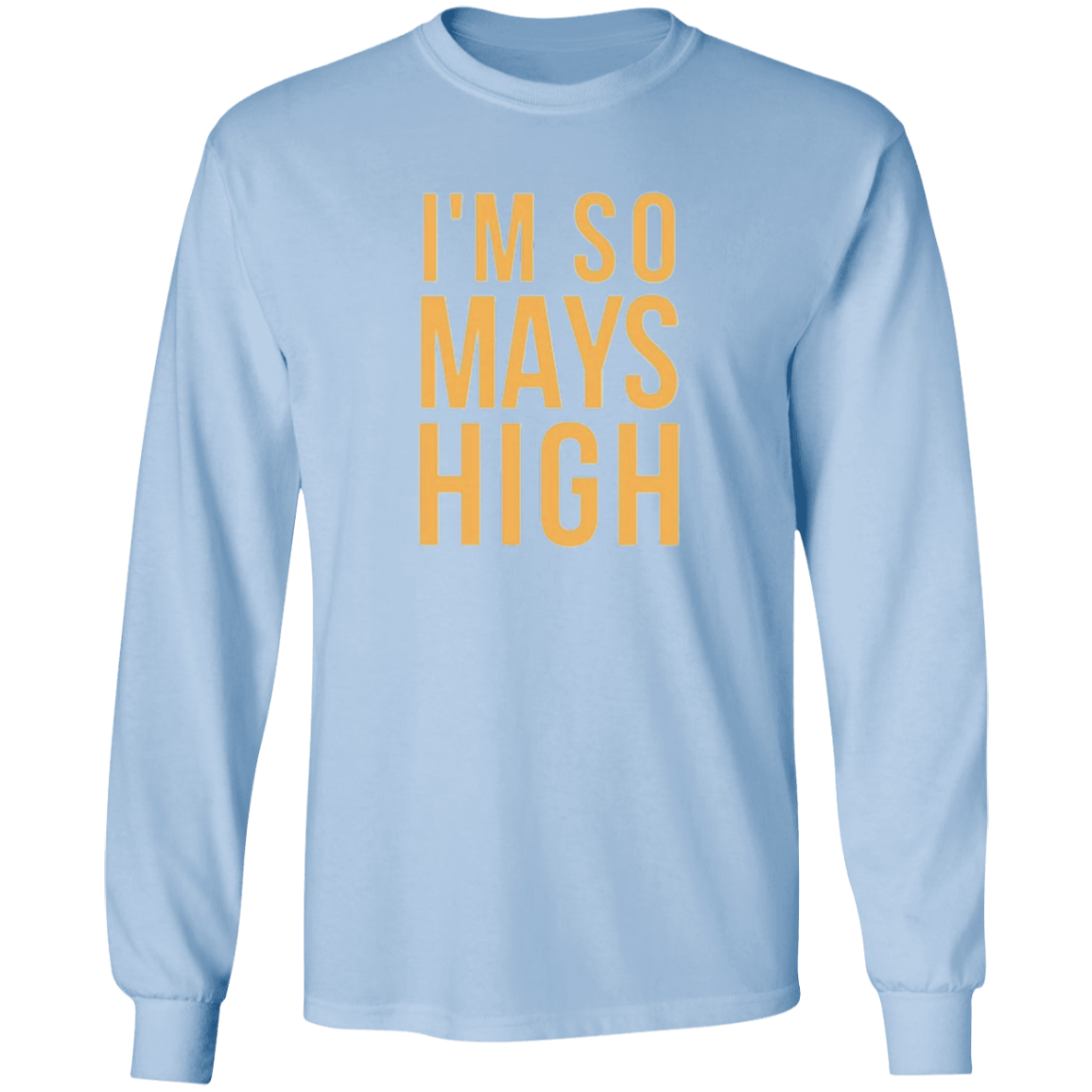 I'm So Mays High G540 LS T-Shirt 5.3 oz.